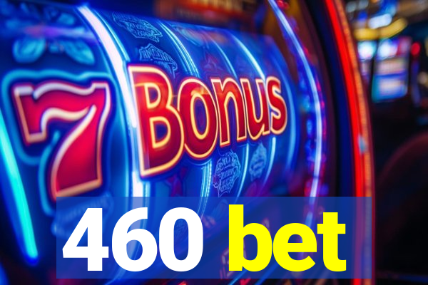 460 bet